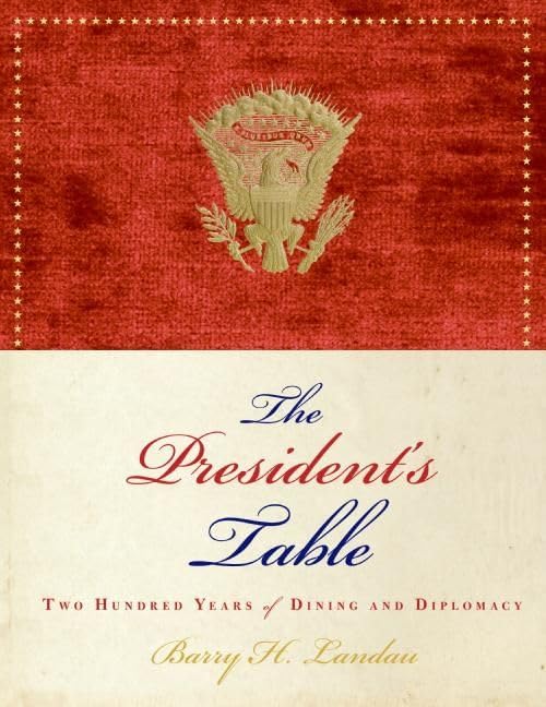 The President's Table: Two Hundred Years of Dining and Diplomacy,Used