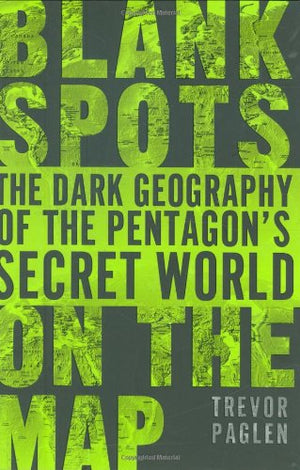 Blank Spots On The Map: The Dark Geography Of The Pentagon'S Secret World,New