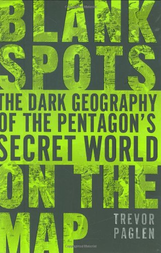 Blank Spots On The Map: The Dark Geography Of The Pentagon'S Secret World,New