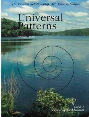 Universal Patterns (The Golden Relationship : Art, Math & Nature, Book 1),New