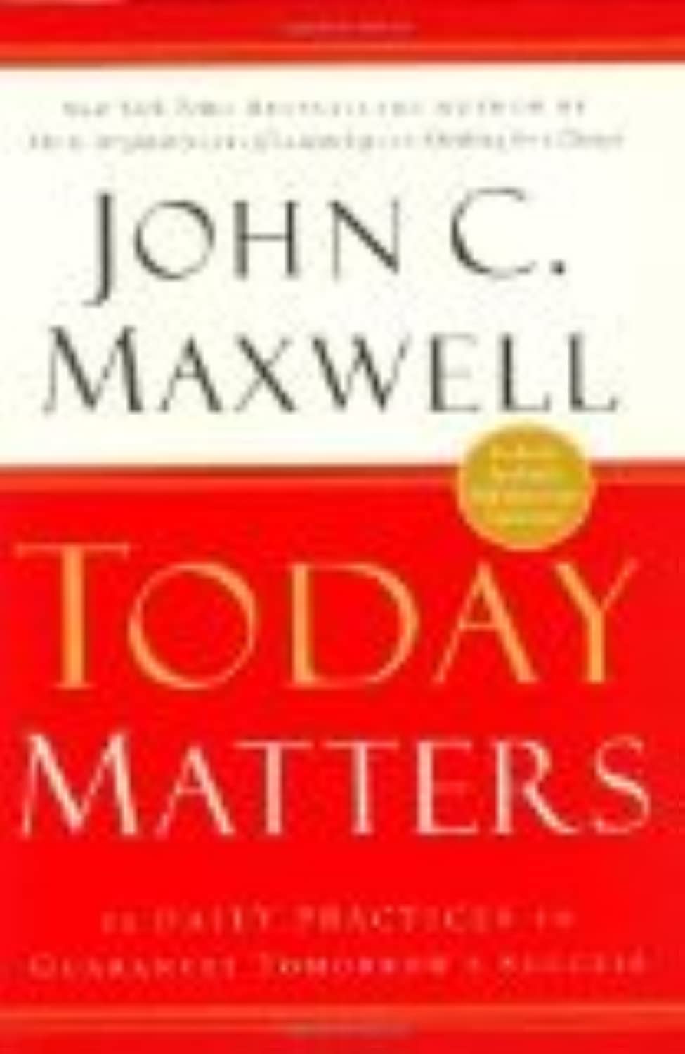 Today Matters: 12 Daily Practices To Guarantee Tomorrows Success,Used