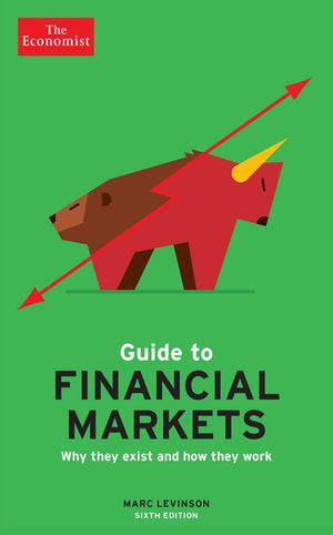 The Economist Guide To Financial Markets: Why They Exist And How They Work (Economist Books)