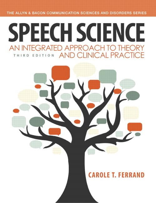 Speech Science: An Integrated Approach to Theory and Clinical Practice (3rd Edition) (Allyn & Bacon Communication Sciences and D,New