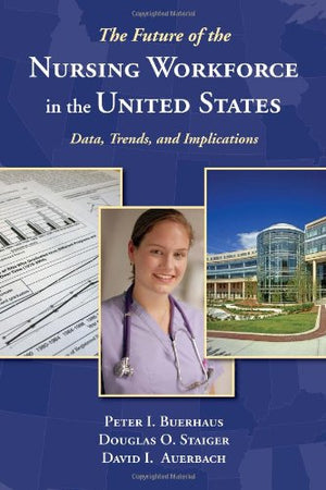 The Future Of The Nursing Workforce In The United States: Data, Trends And Implications