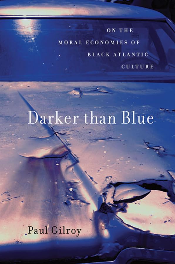 Darker Than Blue: On The Moral Economies Of Black Atlantic Culture (The W. E. B. Du Bois Lectures),New