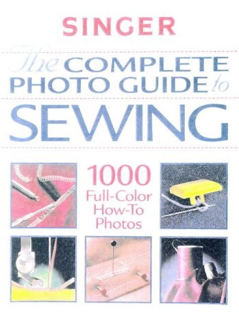 The Complete Photo Guide To Sewing (Singer Sewing Reference Library),New