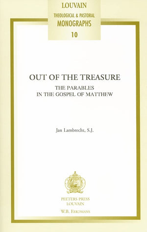 Out of the Treasure. The Parables in the Gospel of Matthew (Louvain Theological & Pastoral Monographs),New