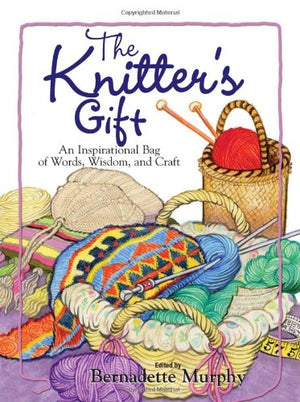 The Knitter's Gift: An Inspirational Bag of Words, Wisdom, and Craft,Used