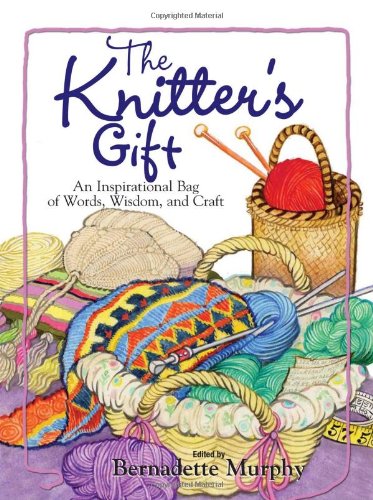 The Knitter's Gift: An Inspirational Bag of Words, Wisdom, and Craft,Used