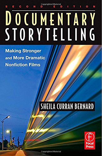 Documentary Storytelling: Making Stronger and More Dramatic Nonfiction Films,New