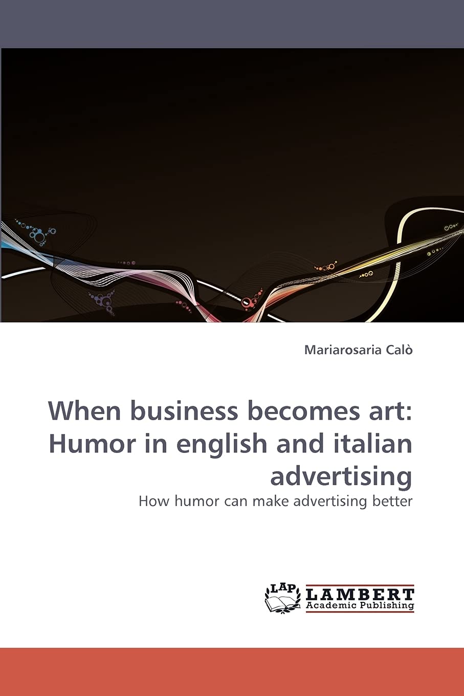 When business becomes art: Humor in english and italian advertising: How humor can make advertising better,Used