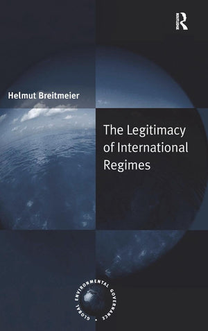 The Legitimacy of International Regimes (Global Environmental Governance),New