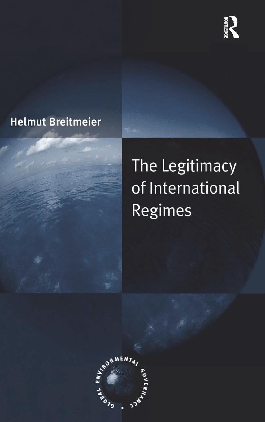 The Legitimacy of International Regimes (Global Environmental Governance),New