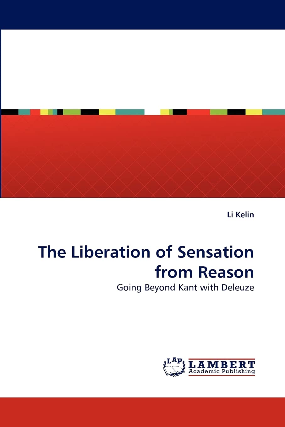 The Liberation of Sensation from Reason: Going Beyond Kant with Deleuze,Used