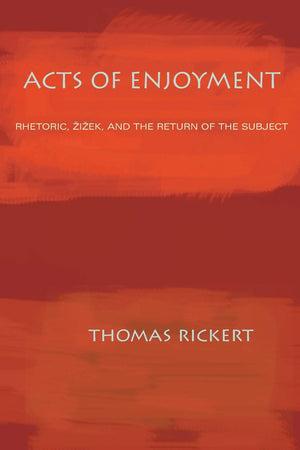 Acts Of Enjoyment: Rhetoric, Zizek, And The Return Of The Subject (Composition, Literacy, And Culture),New