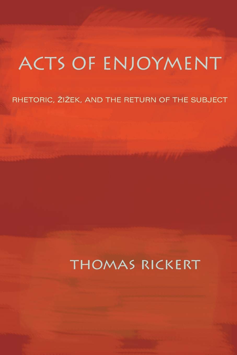 Acts Of Enjoyment: Rhetoric, Zizek, And The Return Of The Subject (Composition, Literacy, And Culture)