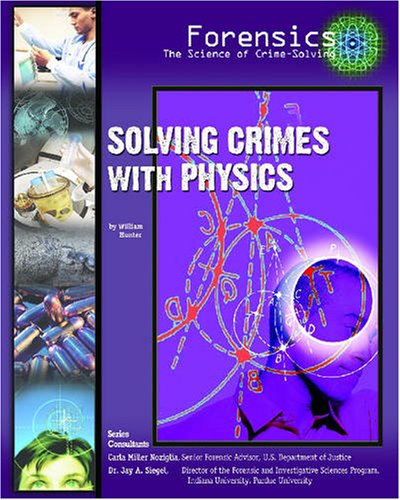 Solving Crimes With Physics (Forensics: the Science of Crimesolving),New