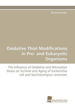 Oxidative Thiol Modifications in Pro and Eukaryotic Organisms: The Influence of Oxidative and Nitrosative Stress on Survival an,Used
