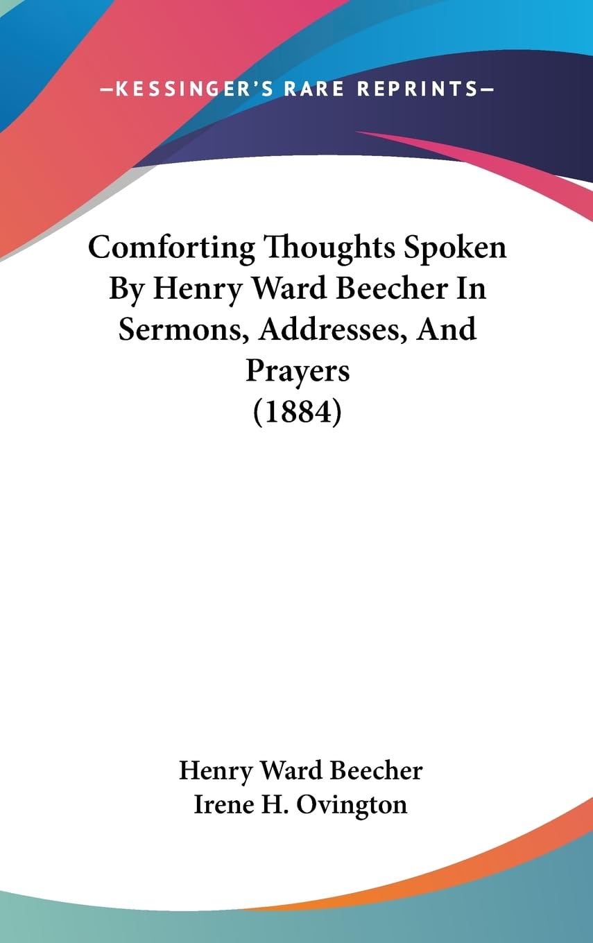 Comforting Thoughts Spoken By Henry Ward Beecher In Sermons, Addresses, And Prayers (1884),Used
