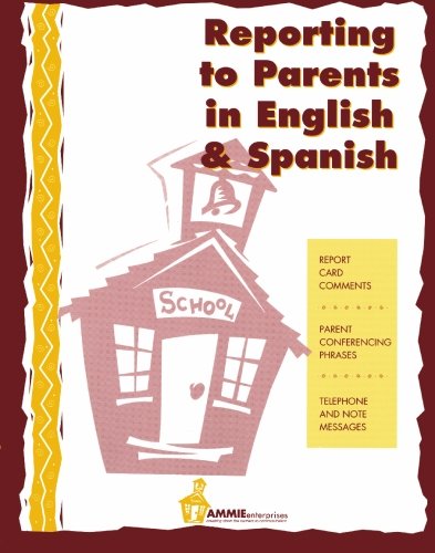 Reporting to Parents in English and Spanish: A time saving tool for school teachers in English and Spanish.,New