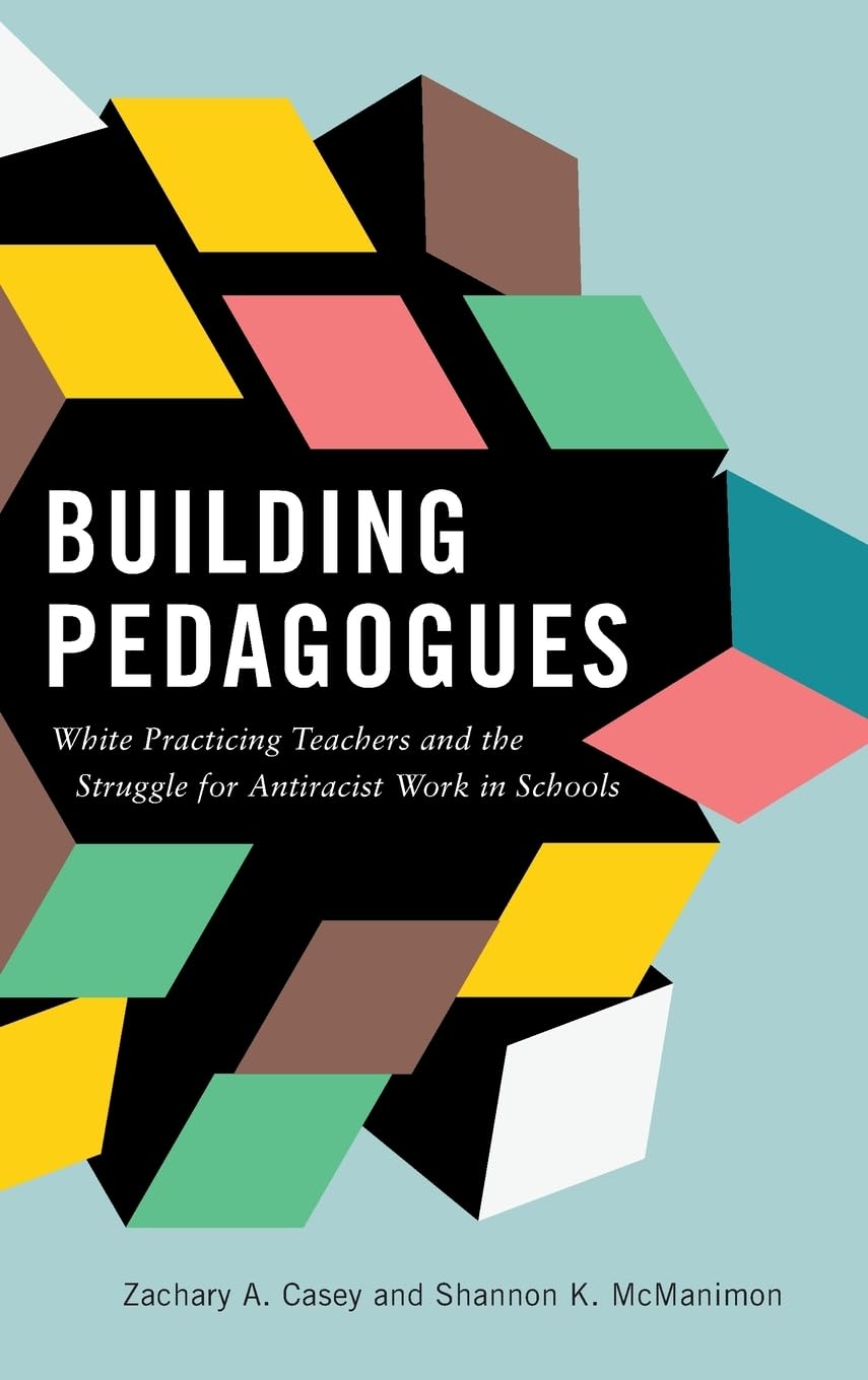 Building Pedagogues: White Practicing Teachers and the Struggle for Antiracist Work in Schools,Used