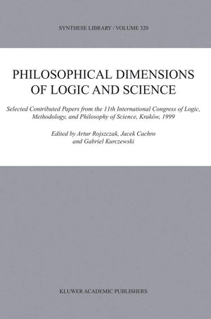 Philosophical Dimensions of Logic and Science: Selected Contributed Papers from the 11th International Congress of Logic, Method,Used
