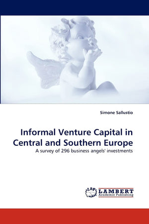 Informal Venture Capital in Central and Southern Europe: A survey of 296 business angels' investments,Used
