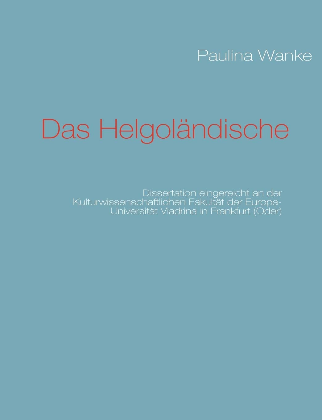 Das Helgolndische: Dissertation eingereicht an der Kulturwissenschaftlichen Fakultt der EuropaUniversitt Viadrina in Frankfurt ,Used