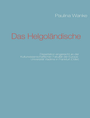 Das Helgolndische: Dissertation eingereicht an der Kulturwissenschaftlichen Fakultt der EuropaUniversitt Viadrina in Frankfurt ,Used
