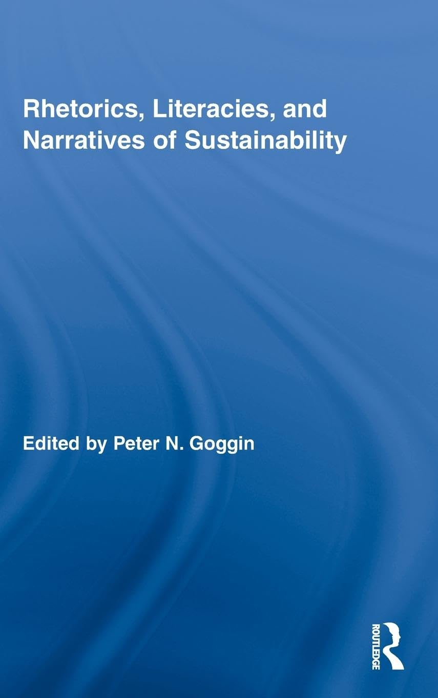 Rhetorics, Literacies, And Narratives Of Sustainability (Routledge Studies In Rhetoric And Communication),New