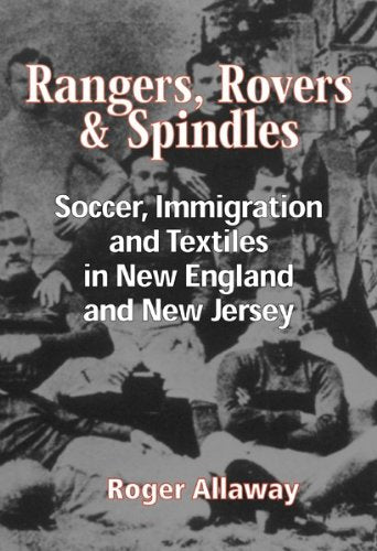 Rangers, Rovers, And Spindles: Soccer, Immigration, And Textiles In New England And New Jersey