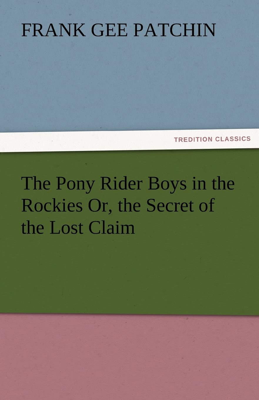 The Pony Rider Boys in the Rockies Or, the Secret of the Lost Claim,Used