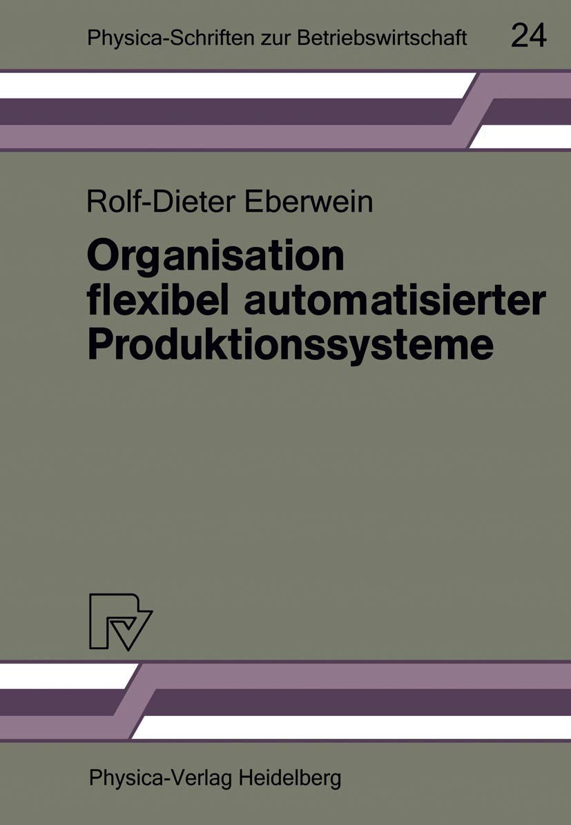 Organisation flexibel automatisierter Produktionssysteme: Anwendungsmglichkeiten der Gruppentechnologie fr die Gestaltung von Pr,Used