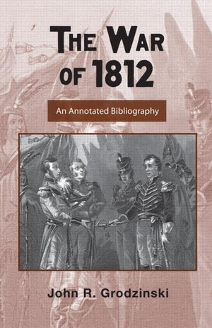 The War of 1812: An Annotated Bibliography (Routledge Research Guides to American Military Studies),Used