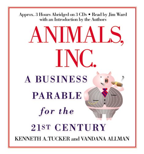 Animals, Inc.: A Business Parable for the 21st Century,New