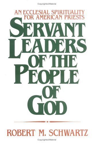 Servant Leaders Of The People Of God: An Ecclesial Spirituality For American Priests,Used