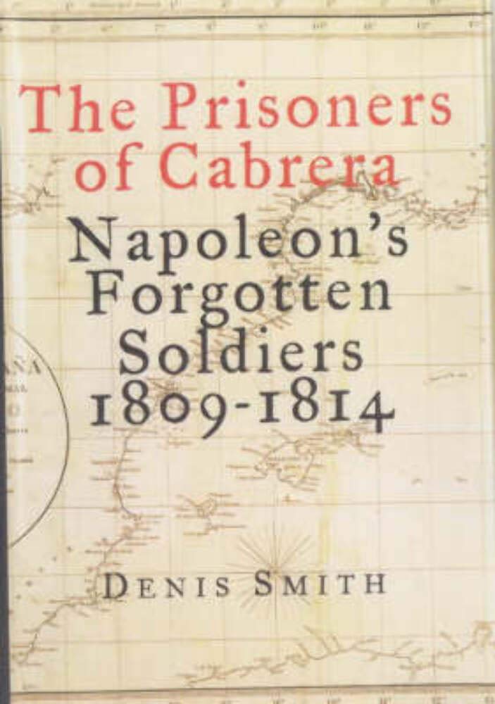 The Prisoners Of Cabrera: Napoleon'S Forgotten Soldiers 18091814