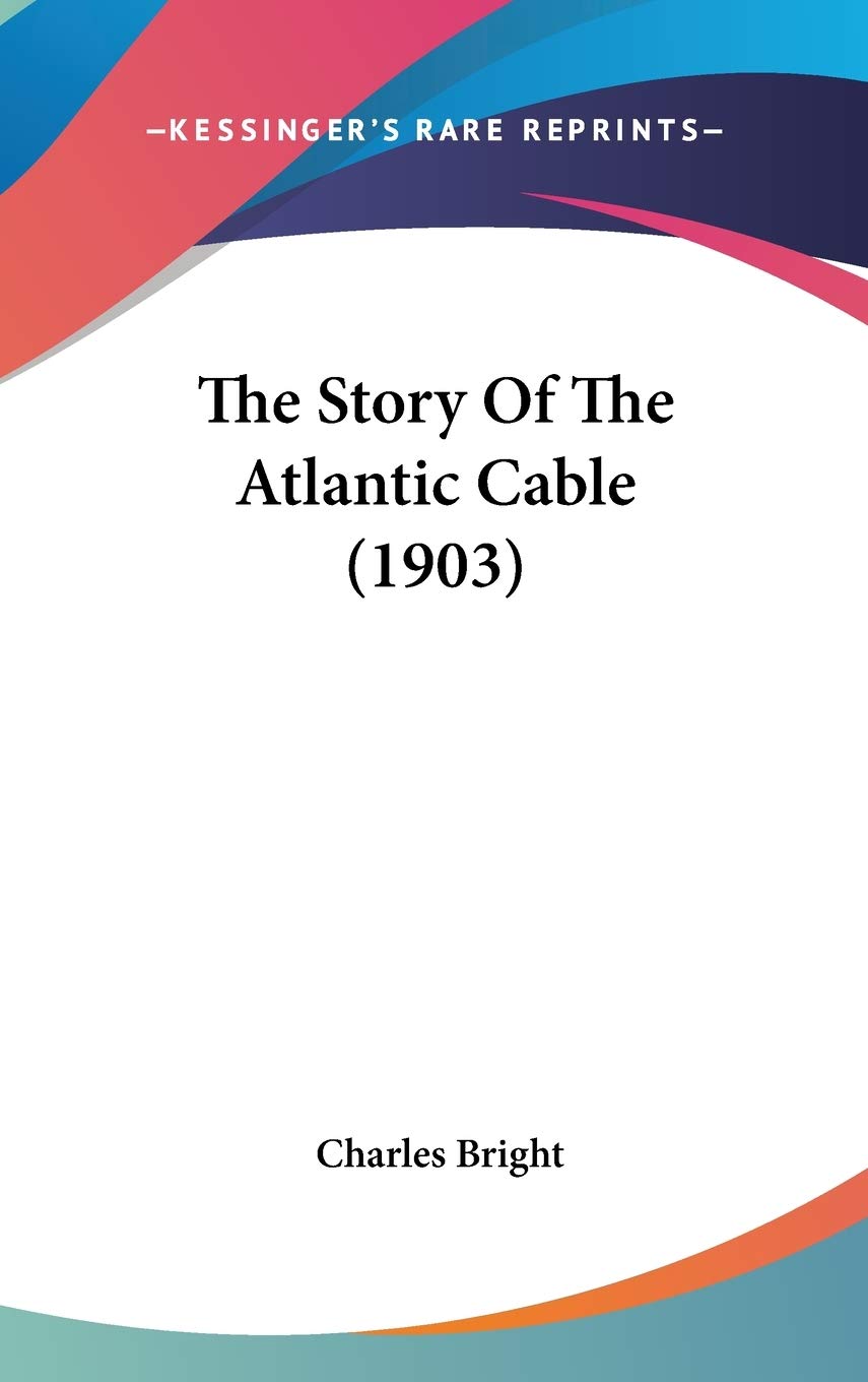 The Story Of The Atlantic Cable (1903),New
