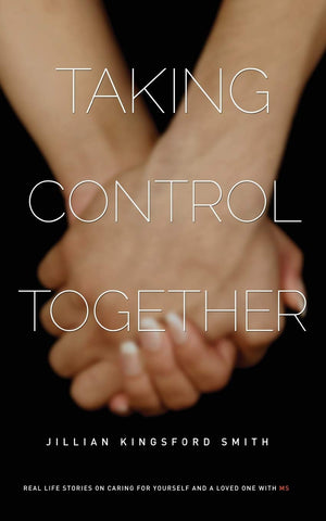 Taking Control Together: Real Life Stories for Caring for Yourself & a Loved One with Multiple Sclerosis,Used