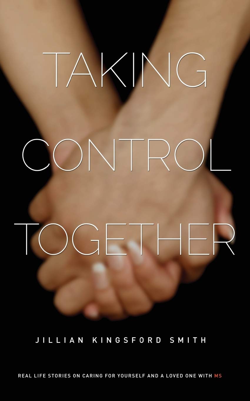 Taking Control Together: Real Life Stories for Caring for Yourself & a Loved One with Multiple Sclerosis,Used