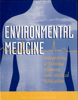 Environmental Medicine: Integrating A Missing Element Into Medical Education,New