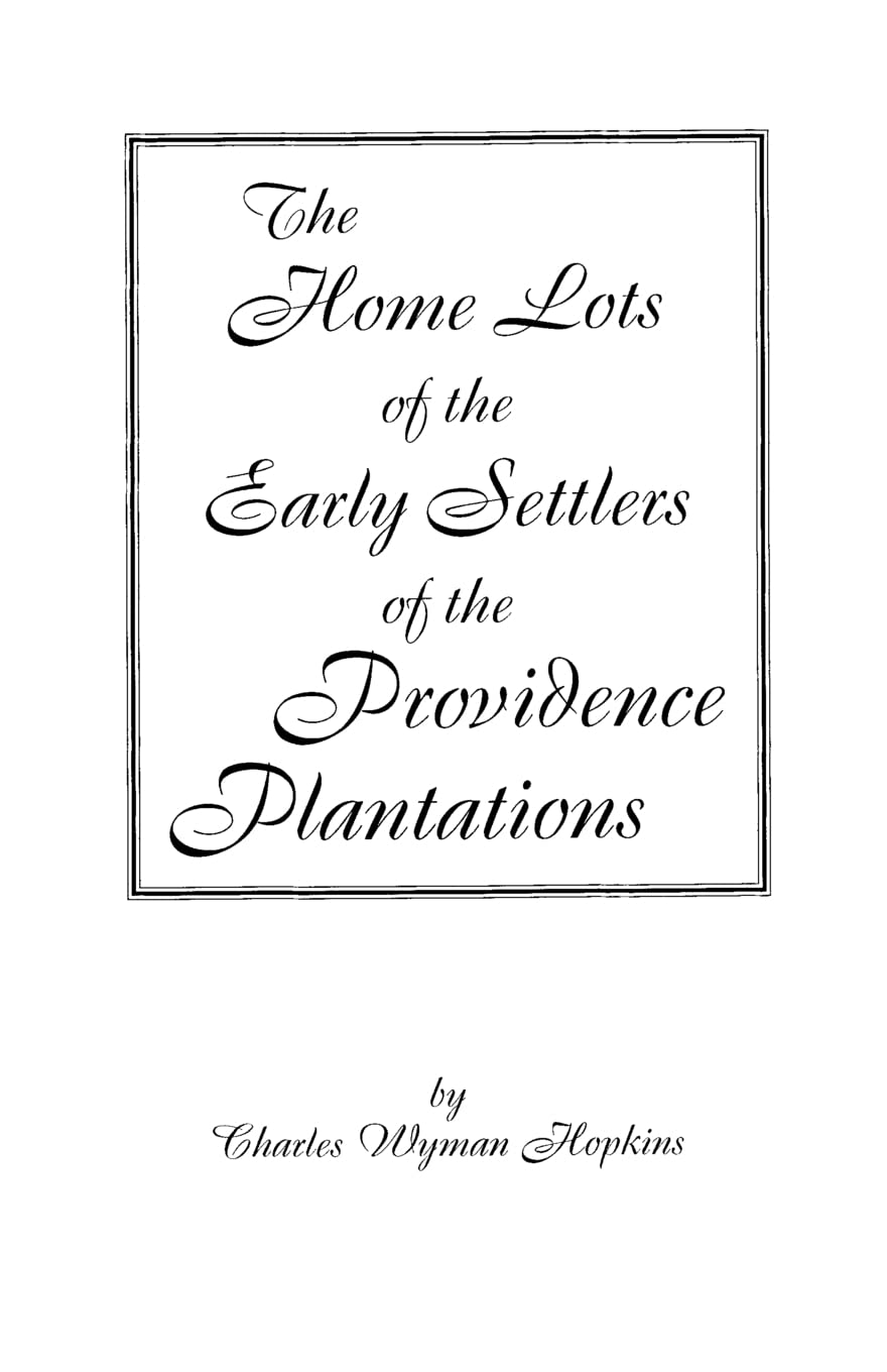 The Home Lotts Of The Early Settlers Of The Providence Plantations, With Notes & Plats,New