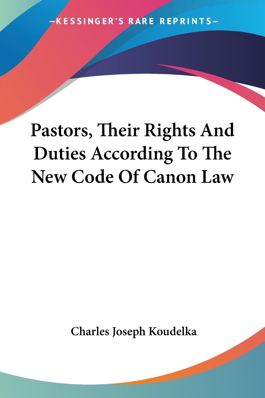 Pastors, Their Rights And Duties According To The New Code Of Canon Law,Used
