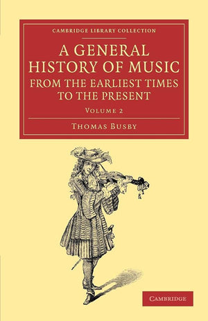 A General History of Music, from the Earliest Times to the Present: Volume 2: Comprising the Lives of Eminent Composers and Musi,New