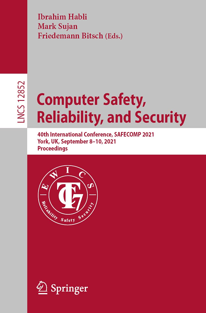 Computer Safety, Reliability, and Security: 40th International Conference, SAFECOMP 2021, York, UK, September 810, 2021, Procee,Used