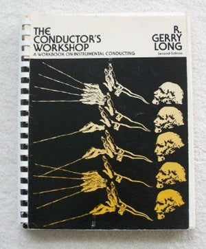 The Conductor's Workshop: A Workbook on Instrumental Conducting,Used