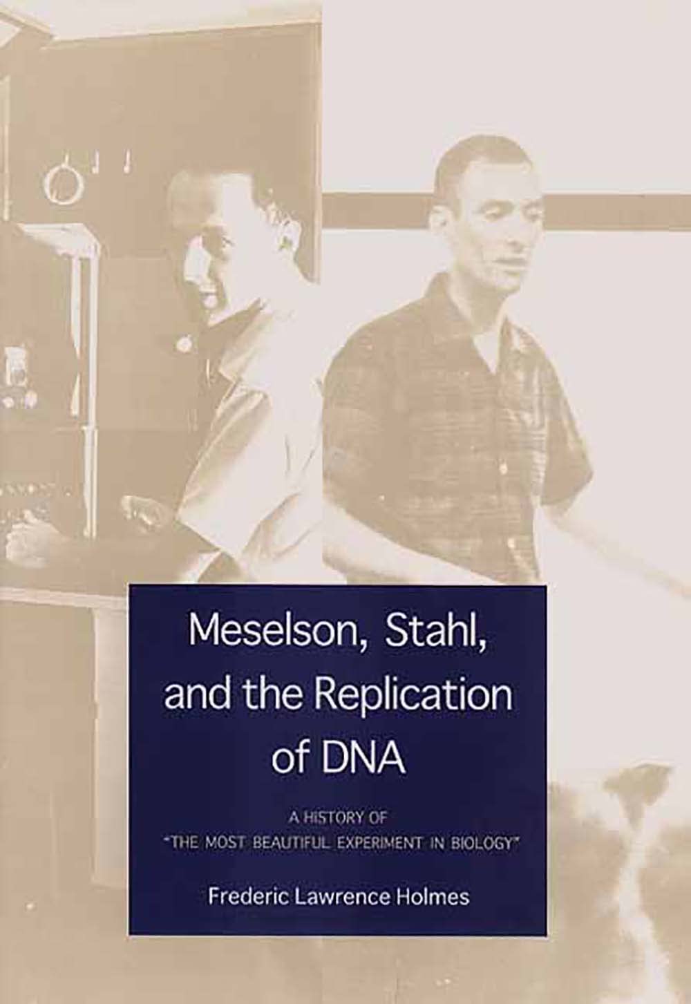 Meselson, Stahl, and the Replication of DNA: A History of 'The Most Beautiful Experiment in Biology',Used