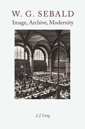 W. G. Sebald: Image, Archive, Modernity,Used