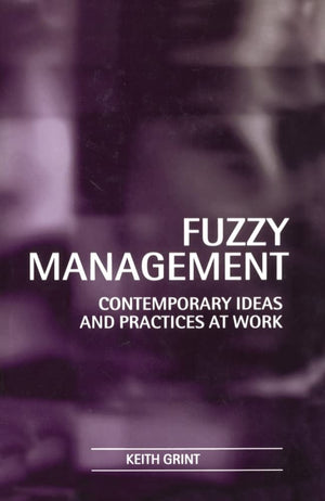 Fuzzy Management: Contemporary Ideas And Practices At Work