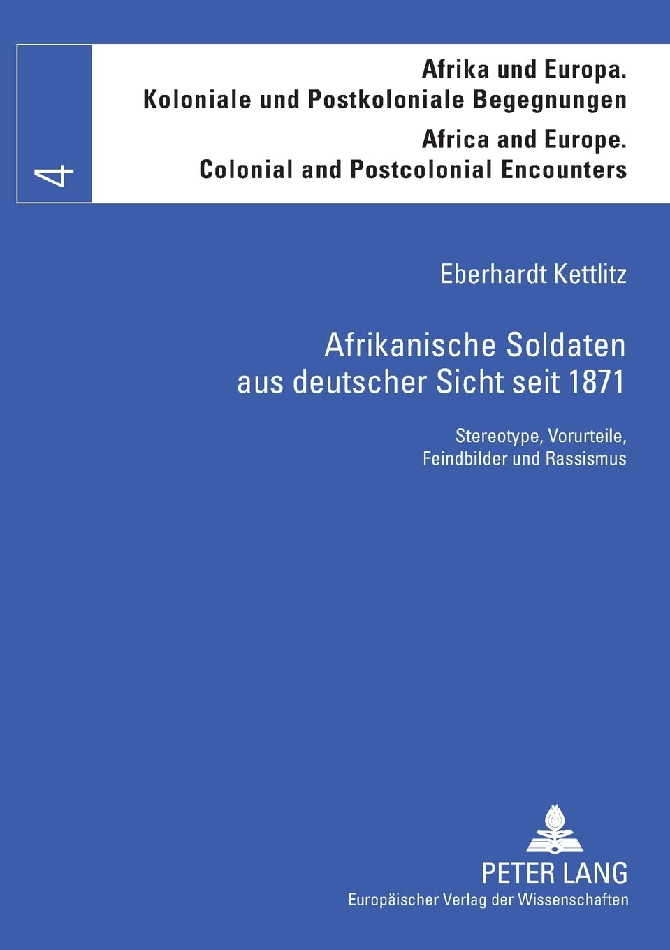 Afrikanische Soldaten Aus Deutscher Sicht Seit 1871: Stereotype, Vorurteile, Feindbilder Und Rassismus (Afrika Und Europa. Kolon,Used